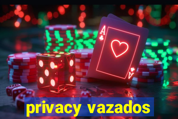 privacy vazados